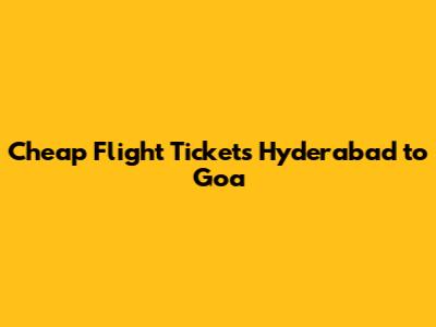 Cheap Flight Tickets Hyderabad to Goa