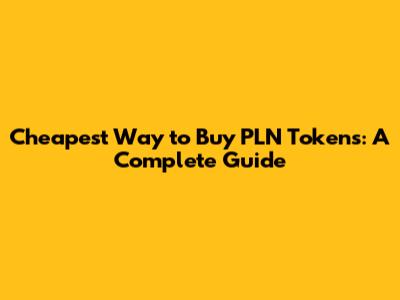 Cheapest Way to Buy PLN Tokens: A Complete Guide