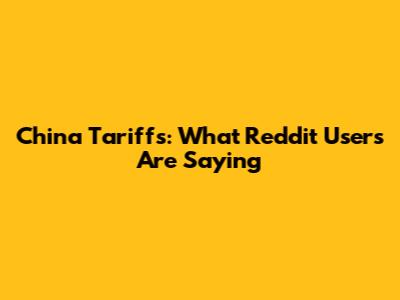 China Tariffs: What Reddit Users Are Saying