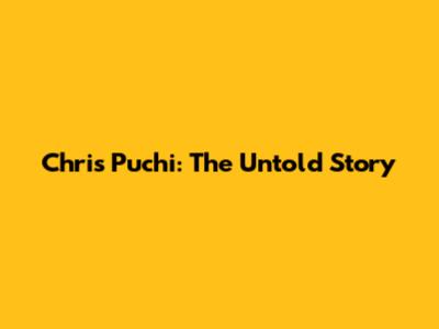 Chris Puchi: The Untold Story