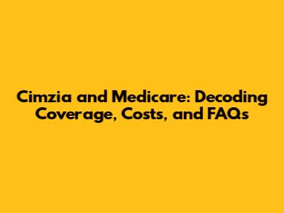 Cimzia and Medicare: Decoding Coverage, Costs, and FAQs