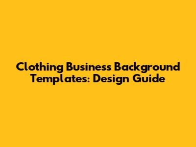 Clothing Business Background Templates: Design Guide