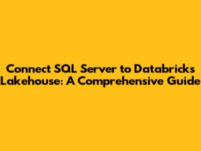 Connect SQL Server to Databricks Lakehouse: A Comprehensive Guide