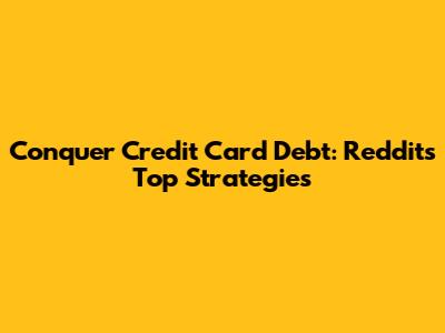 Conquer Credit Card Debt: Reddit's Top Strategies