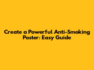 Create a Powerful Anti-Smoking Poster: Easy Guide