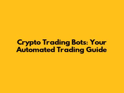 Crypto Trading Bots: Your Automated Trading Guide