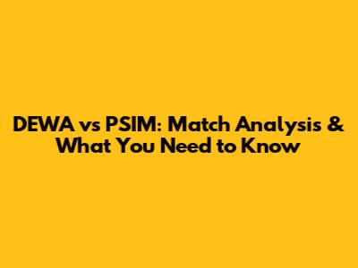 DEWA vs PSIM: Match Analysis & What You Need to Know