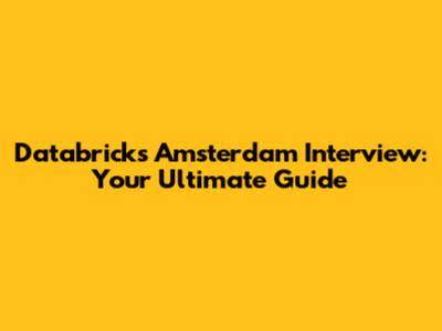 Databricks Amsterdam Interview: Your Ultimate Guide