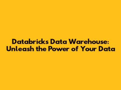 Databricks Data Warehouse: Unleash the Power of Your Data
