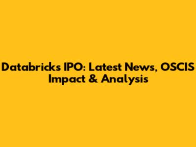 Databricks IPO: Latest News, OSCIS Impact & Analysis