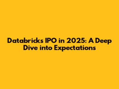 Databricks IPO in 2025: A Deep Dive into Expectations