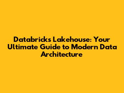 Databricks Lakehouse: Your Ultimate Guide to Modern Data Architecture