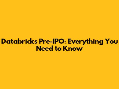 Databricks Pre-IPO: Everything You Need to Know