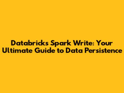 Databricks Spark Write: Your Ultimate Guide to Data Persistence