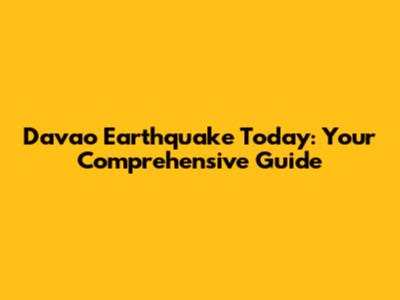 Davao Earthquake Today: Your Comprehensive Guide