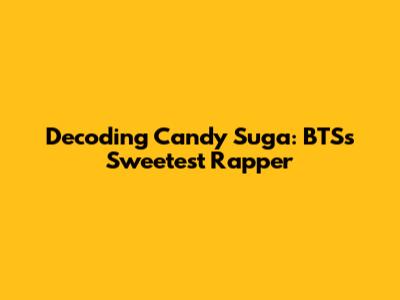 Decoding Candy Suga: BTS's Sweetest Rapper