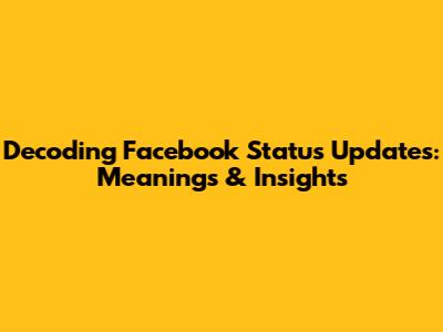 Decoding Facebook Status Updates: Meanings & Insights