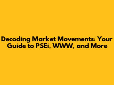 Decoding Market Movements: Your Guide to PSEi, WWW, and More