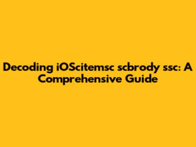 Decoding iOScitemsc scbrody 'ssc: A Comprehensive Guide