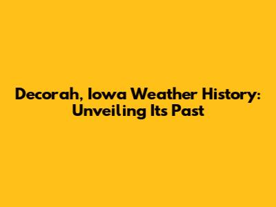Decorah, Iowa Weather History: Unveiling Its Past