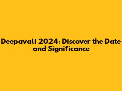 Deepavali 2024: Discover the Date and Significance