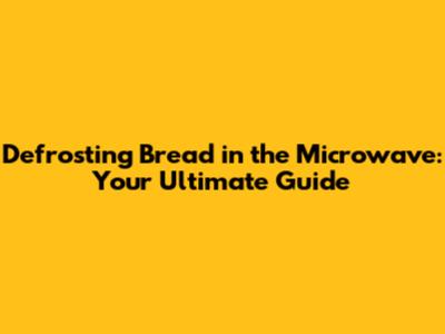 Defrosting Bread in the Microwave: Your Ultimate Guide