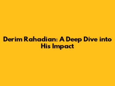 Derim Rahadian: A Deep Dive into His Impact
