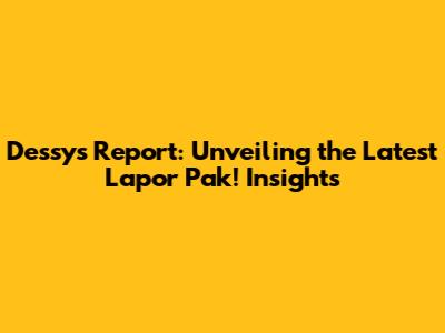 Dessy's Report: Unveiling the Latest 'Lapor Pak!' Insights