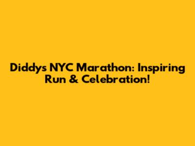 Diddy's NYC Marathon: Inspiring Run & Celebration!