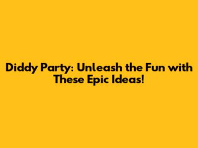 Diddy Party: Unleash the Fun with These Epic Ideas!