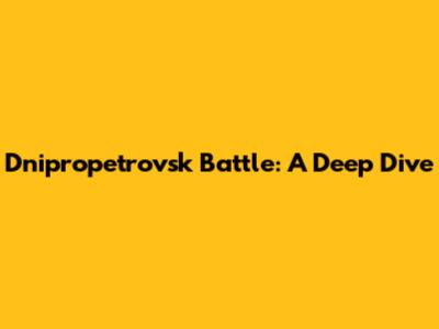 Dnipropetrovsk Battle: A Deep Dive