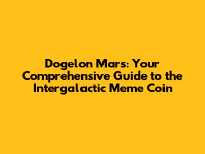 Dogelon Mars: Your Comprehensive Guide to the Intergalactic Meme Coin