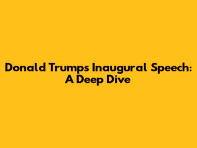 Donald Trump's Inaugural Speech: A Deep Dive
