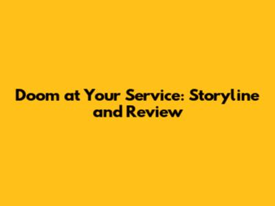 Doom at Your Service: Storyline and Review