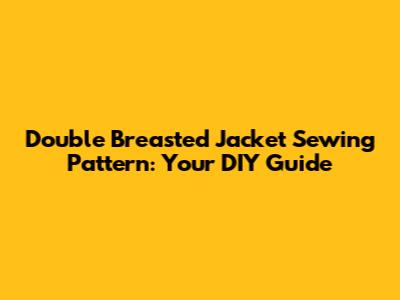 Double Breasted Jacket Sewing Pattern: Your DIY Guide