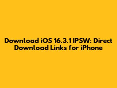 Download iOS 16.3.1 IPSW: Direct Download Links for iPhone