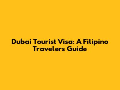 Dubai Tourist Visa: A Filipino Traveler's Guide