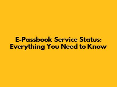 E-Passbook Service Status: Everything You Need to Know