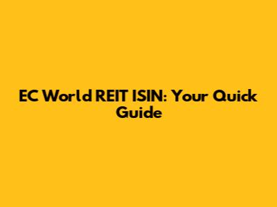 EC World REIT ISIN: Your Quick Guide