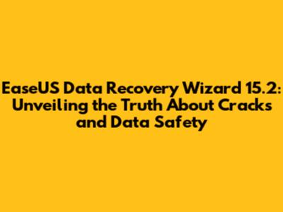 EaseUS Data Recovery Wizard 15.2: Unveiling the Truth About Cracks and Data Safety