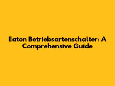 Eaton Betriebsartenschalter: A Comprehensive Guide