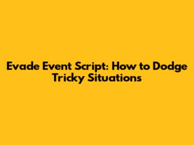 Evade Event Script: How to Dodge Tricky Situations