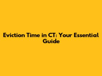 Eviction Time in CT: Your Essential Guide