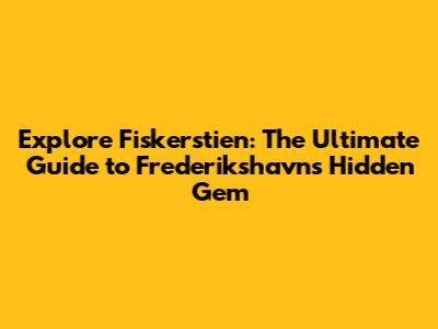 Explore Fiskerstien: The Ultimate Guide to Frederikshavn's Hidden Gem