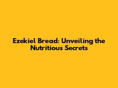 Ezekiel Bread: Unveiling the Nutritious Secrets