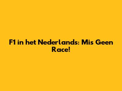 F1 in het Nederlands: Mis Geen Race!