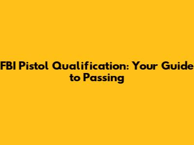 FBI Pistol Qualification: Your Guide to Passing