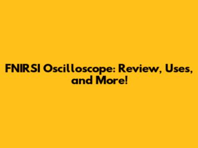 FNIRSI Oscilloscope: Review, Uses, and More!