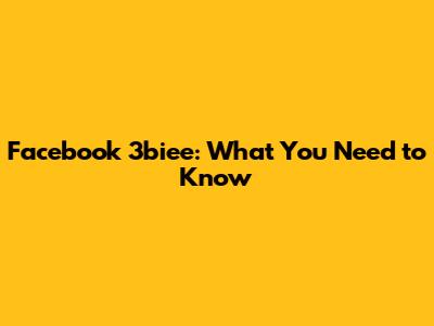 Facebook 3biee: What You Need to Know