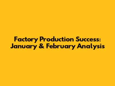 Factory Production Success: January & February Analysis